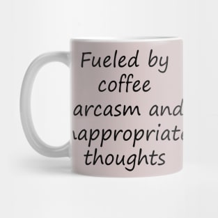 fueled by coffee sarcasm and inappropriate thoughts Mug